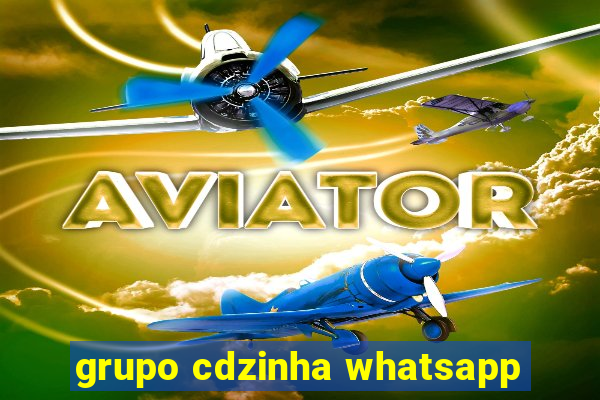 grupo cdzinha whatsapp